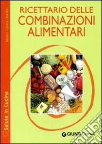 Ricettario delle combinazioni alimentari libro di Bastasin Paola; Ceresa Lucia; Prandoni Anna