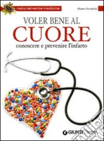 Voler bene al cuore. Conoscere e prevenire l'infarto libro di Formichi Marco; Tomassini R. (cur.)