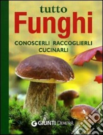 Tutto funghi. Cercarli, riconoscerli, raccoglierli. Ediz. illustrata libro di Ass. micologica italiana naturalistica telematica (cur.)