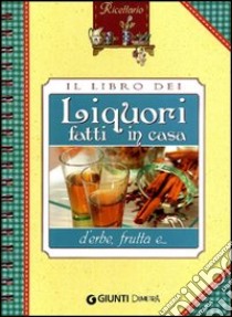 Il Libro dei liquori fatti in casa libro