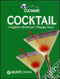 Tutto cocktail. I migliori drink per l'happy hour libro