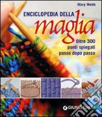 Enciclopedia della maglia. Oltre 300 punti spiegati passo dopo passo. Ediz. illustrata libro di Webb Mary