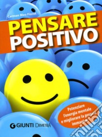 Pensare positivo. Potenziare l'energia mentale e migliorare la propria immagine libro di Meo Fiorot Carmen