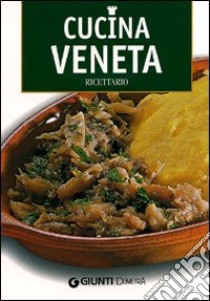 Cucina veneta. Ricettario. Ediz. illustrata libro di Toso Claudia