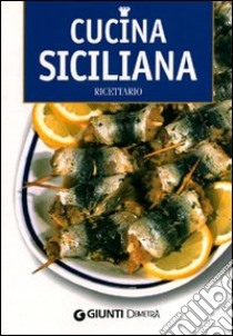 Cucina siciliana. Ricettario. Ediz. illustrata libro di Codeluppi Cinzia