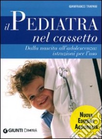 Il pediatra nel cassetto. Dalla nascita all'adolescenza: istruzioni per l'uso libro di Trapani Gianfranco