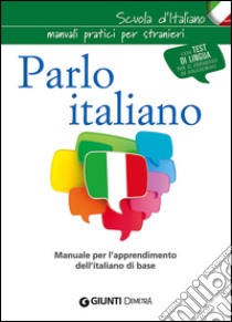 Parlo italiano. Manuale per l'apprendimento dell'italiano di base libro di Lizzardo C. (cur.); Marinelli E. (cur.); Peloso A. (cur.)