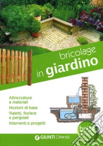 Bricolage in giardino. Attrezzature e materiali, nozioni di base, vialetti, pergole, fioriere, interventi e progetti libro di La Viola Marco G.; Larroux Gianluca; Pivetta Sara