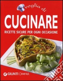 Voglia di cucinare. Ricette sicure per ogni occasione libro