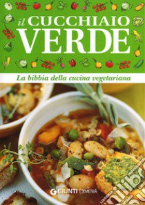 Il cucchiaio verde. La bibbia della cucina vegetariana libro di Pedrotti W. (cur.)