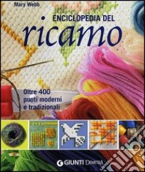 Enciclopedia del ricamo. Oltre 400 punti moderni e tradizionali libro di Webb Mary