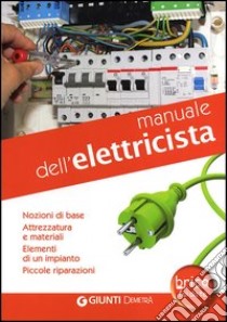 Manuale dell'elettricista. Nozioni di base, attrezzatura e materiali. Elementi di un impianto, piccole riparazioni libro di Scarabelli Alberto; Nahum Daniela