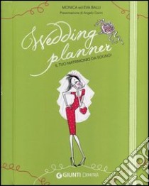 Wedding planner. Il mio matrimonio da sogno libro di Balli Monica; Balli Eva