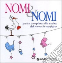 Nomi & nomi. Guida completa alla scelta del nome di tuo figlio libro