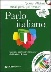 Parlo italiano. Manuale per l'apprendimento dell'italiano di base. Con CD Audio libro di Lizzardo C. (cur.); Marinelli E. (cur.); Peloso A. (cur.)