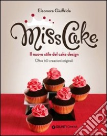 Miss cake. Il nuovo stile del cake design. Oltre 60 progetti originali libro di Giuffrida Eleonora