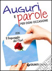 Auguri e parole per ogni occasione con il linguaggio dei fiori libro