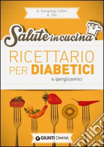 Ricettario per diabetici e iperglicemici libro di Sangiorgi Cellini Giuseppe; Toti Annamaria