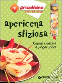 Apericena sfiziosa. Tapas, crostini e finger food libro