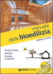 Manuale della bioedilizia libro di Lungo Gabriella