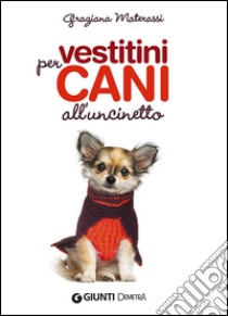 Vestitini per cani all'uncinetto libro di Materassi Graziana