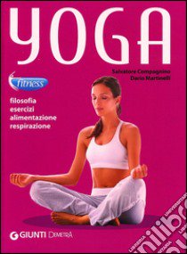 Yoga. Filosofia, esercizi, alimentazione, respirazione libro di Compagnino Salvatore; Martinelli Dario