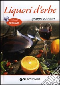 Liquori d'erbe, grappe e amari libro