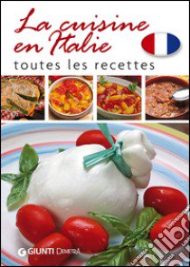 La cuisine en Italie. Toutes les recettes libro di Franconeri S. (cur.)