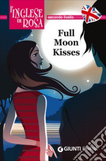 Full moon kisses. Le storie che migliorano il tuo inglese! Secondo livello libro di Paul Kirsten; Liberati A. (cur.)