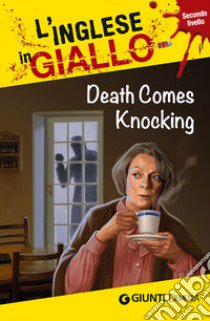 Death comes knocking. I racconti che migliorano il tuo inglese! Secondo livello libro di Astley Oliver; Hamilton Barry