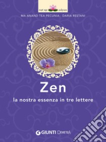 Zen. La nostra essenza in tre lettere libro di Pecunia Tea; Restani Daria