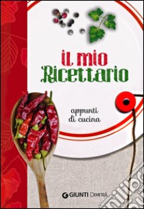 Il mio ricettario. Appunti di cucina libro