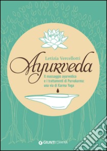 Ayurveda. Il massaggio ayurvedico e i trattamenti di Purvakarma: una via di karma yoga libro di Vercellotti Letizia