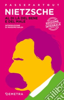 Al di là del bene e del male. Preludio a una filosofia dell'avvenire libro di Nietzsche Friedrich