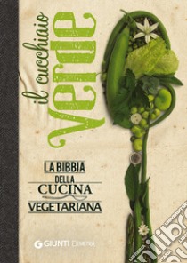 Il cucchiaio verde. La bibbia della cucina vegetariana libro di Pedrotti W. (cur.); Pigozzi P. (cur.)