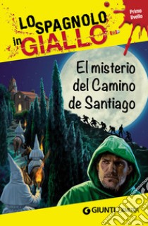 El misterio del camino de Santiago. I racconti che migliorano il tuo spagnolo! Primo livello libro di Martín Gijón Mario; Tarrés Iñaki