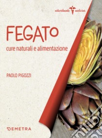 Fegato. Cure naturali e alimentazione libro di Pigozzi Paolo