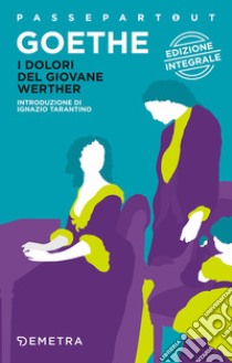 I dolori del giovane Werther. Ediz. integrale libro di Goethe Johann Wolfgang