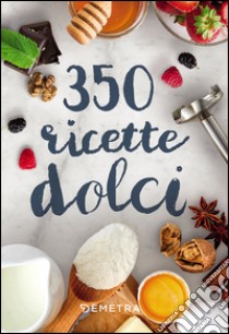 350 ricette dolci libro