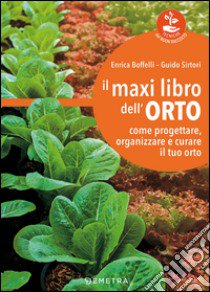 Il maxi libro dell'orto. Come progettare, organizzare e curare il tuo orto libro di Boffelli Enrica; Sirtori Guido