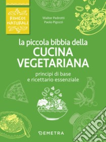 La piccola bibbia della cucina vegetariana libro di Pedrotti W. (cur.); Pigozzi P. (cur.)