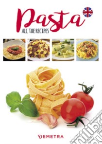 Pasta. All the recipes libro