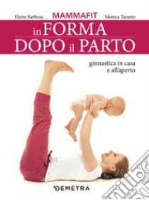 MammaFit. In forma dopo il parto libro di Barbosa Elaine; Taranto Monica