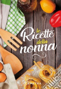 Ricette della nonna libro