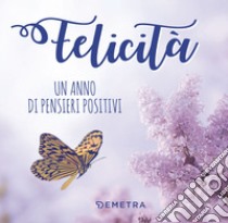 Felicità. Un anno di pensieri positivi libro