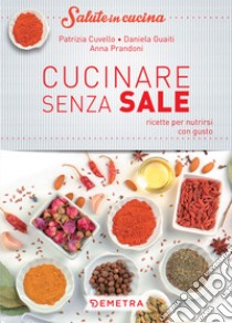 Cucinare senza sale libro di Cuvello Patrizia; Gualti Daniela; Prandoni Anna