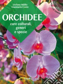 Orchidee. Cure colturali, generi e specie libro di Milillo Stefano; Conte Gianmaria