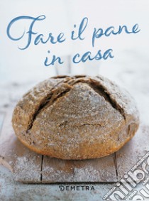 Fare il pane in casa libro