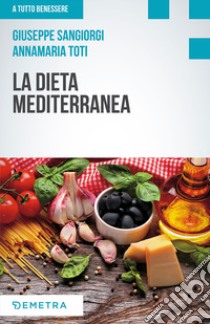 La dieta mediterranea libro di Sangiorgi Cellini Giuseppe; Toti Annamaria