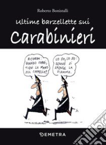 Ultime barzellette sui carabinieri libro di Bonistalli R. (cur.)